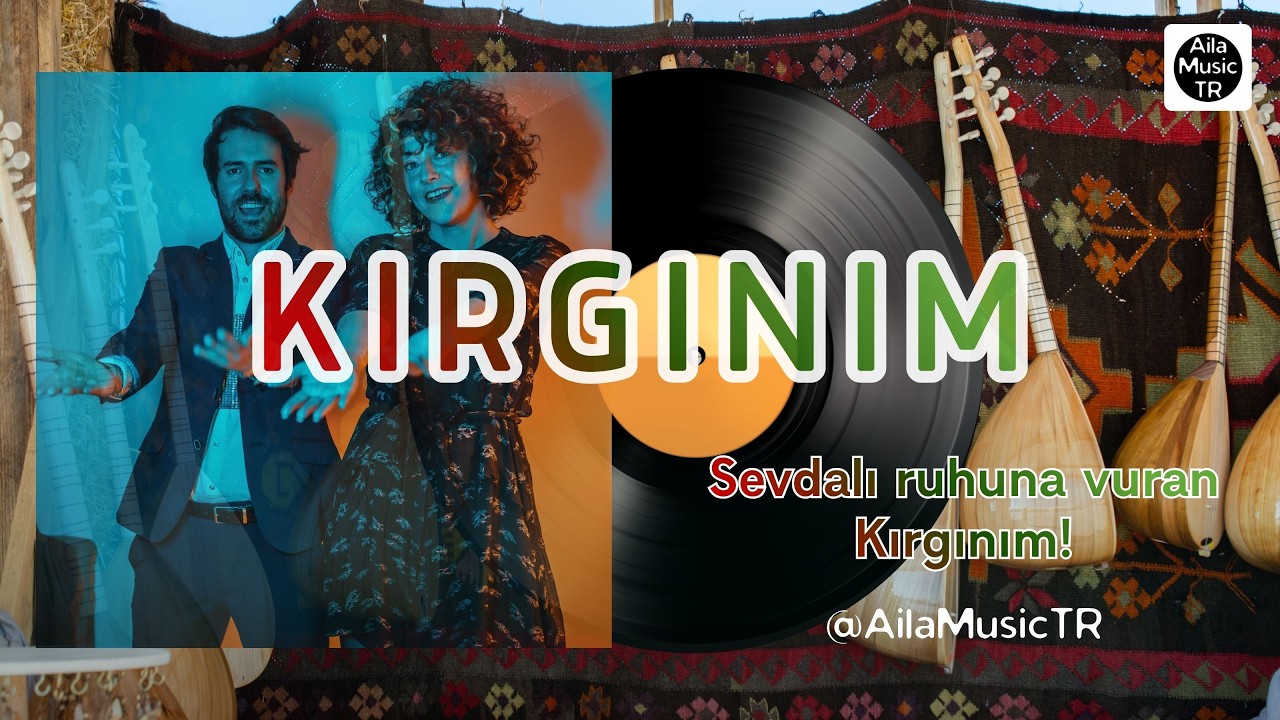 AilaMusicTR | KIRGINIM | Sevdalı ruhuna vuran Kırgınım!