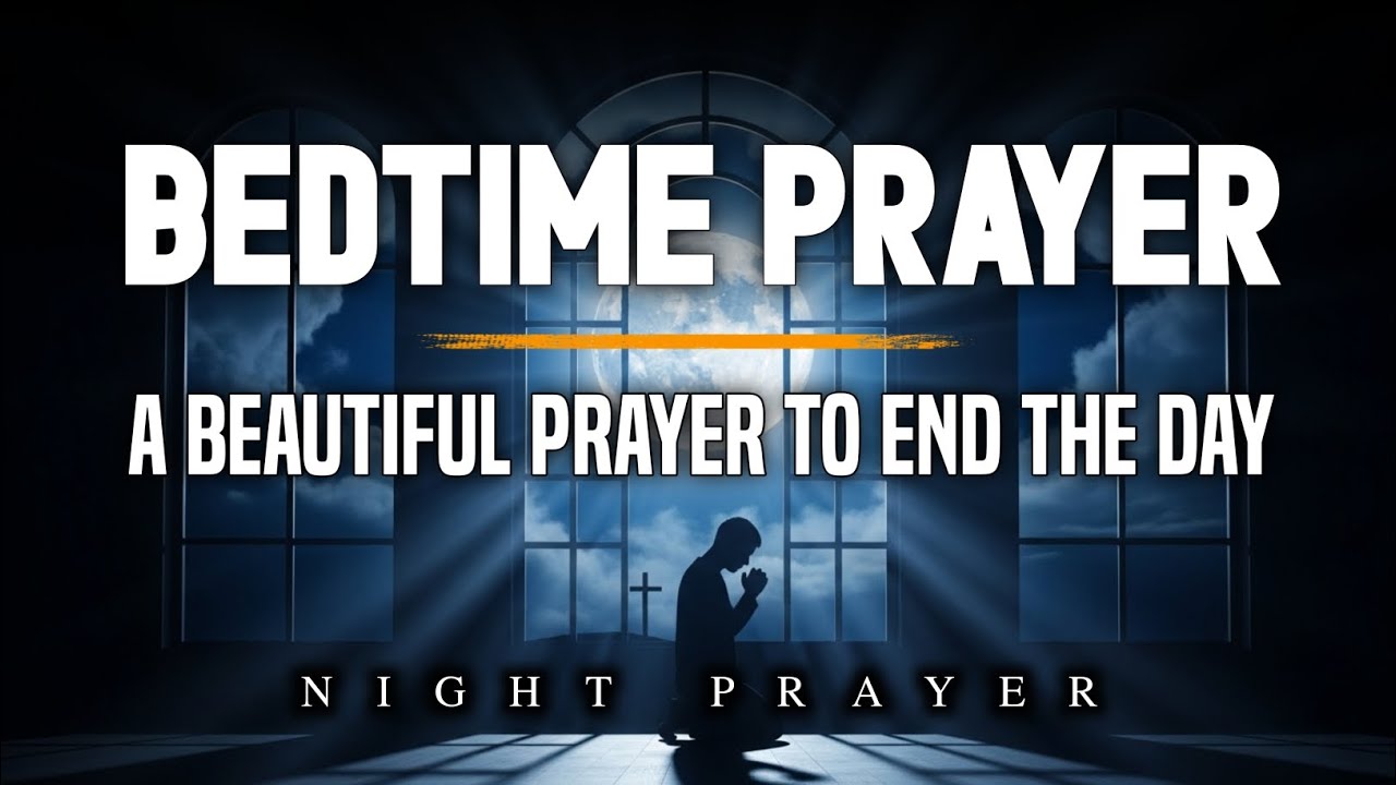 Prayer Before Bedtime, A Beautiful Prayer to End the Day