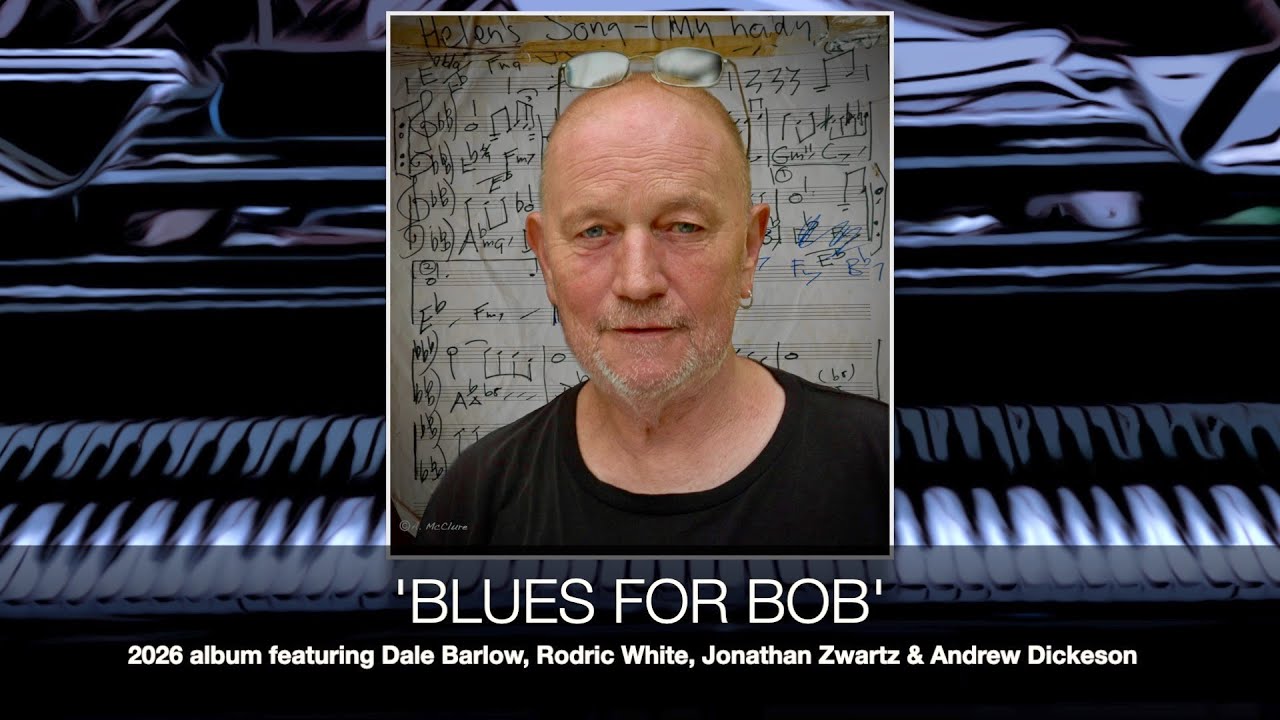 'BLUES FOR BOB': Dale Barlow, Rodric White, Jonathan Zwartz, Andrew Dickeson Album for Bobby Gebert