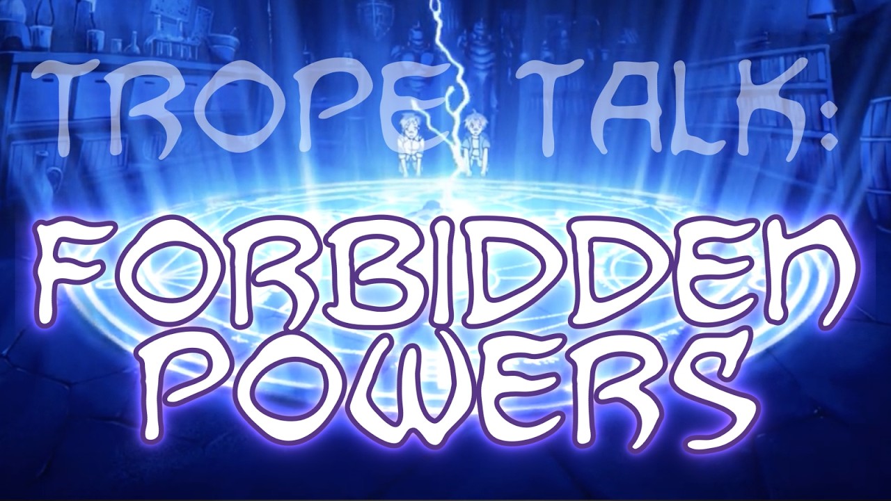 Trope Talk: Forbidden Powers