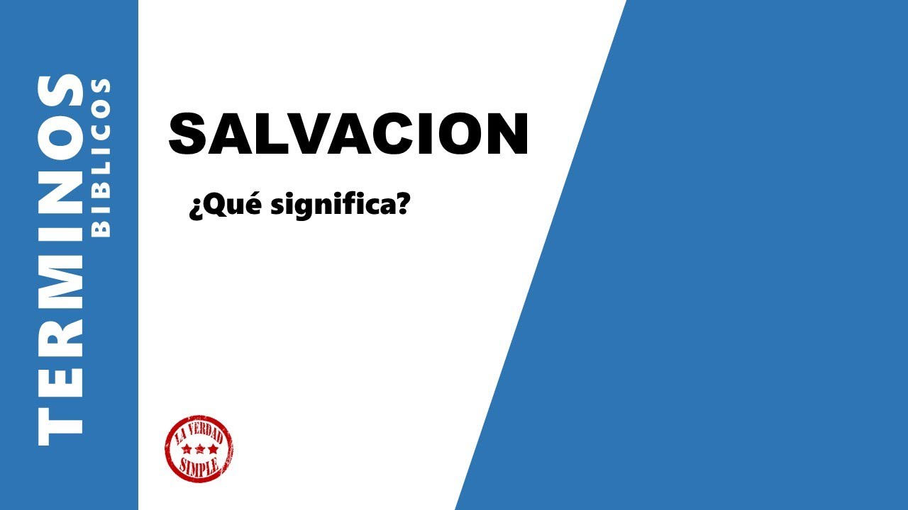 La Salvacion, Que significa la palabra salvacion en la Biblia?