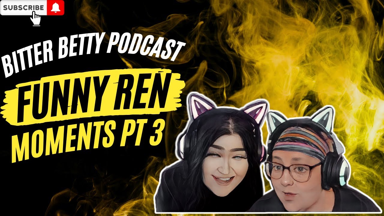 Bitter Betty Podcast - @RenMakesStuff Funny moments PT 3