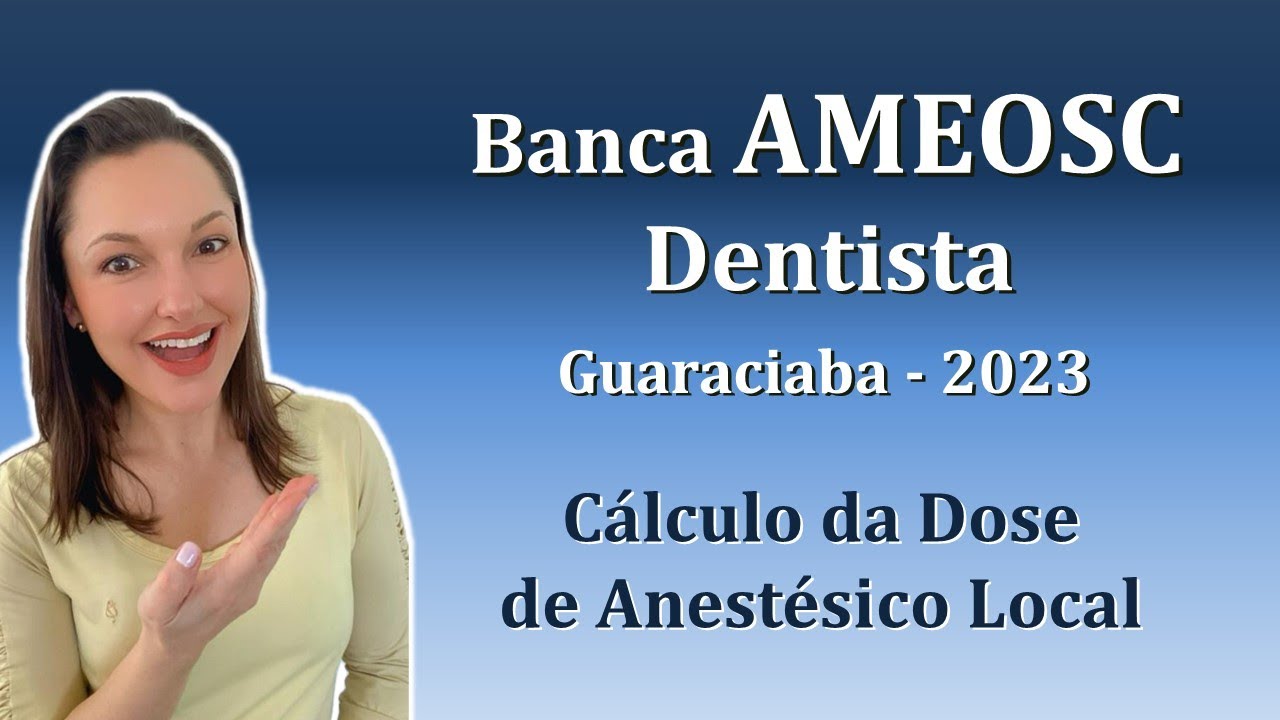 CÁLCULO DOSE ANESTÉSICO LOCAL - Concurso Público Dentista - Banca AMEOSC - Guaraciaba 2023