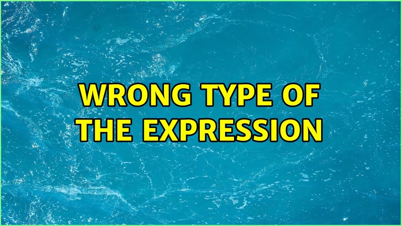 Wrong type of the expression