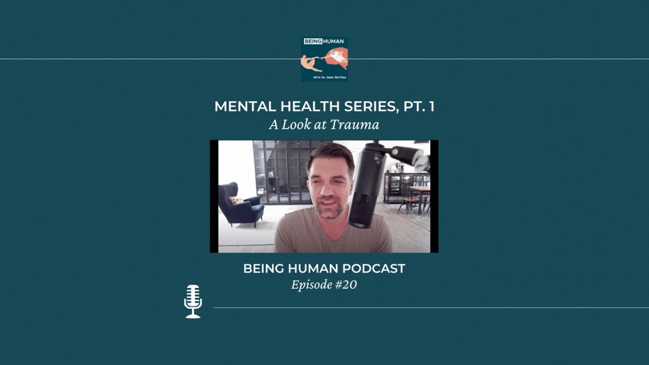 A Look at Trauma - Being Human Podcast Ep. #20