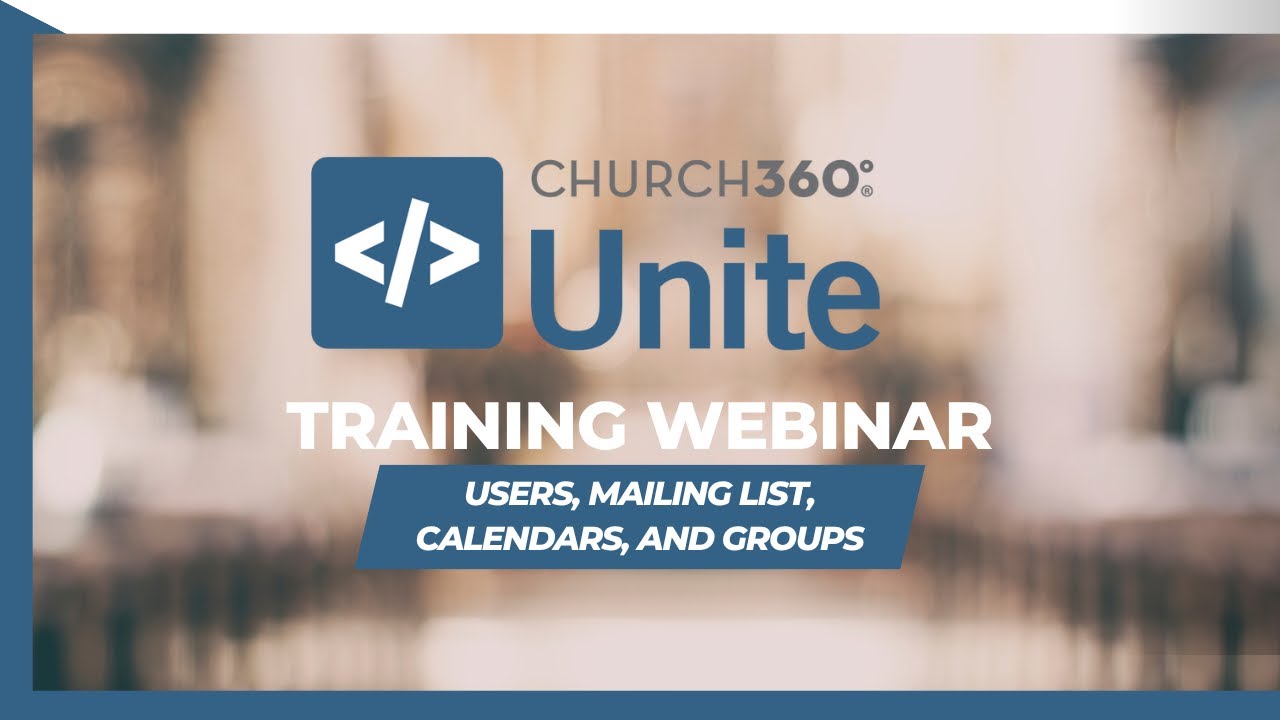 Church360° Unite | 2025 Training Webinar | Users, Mailing List, Calendars, and Groups
