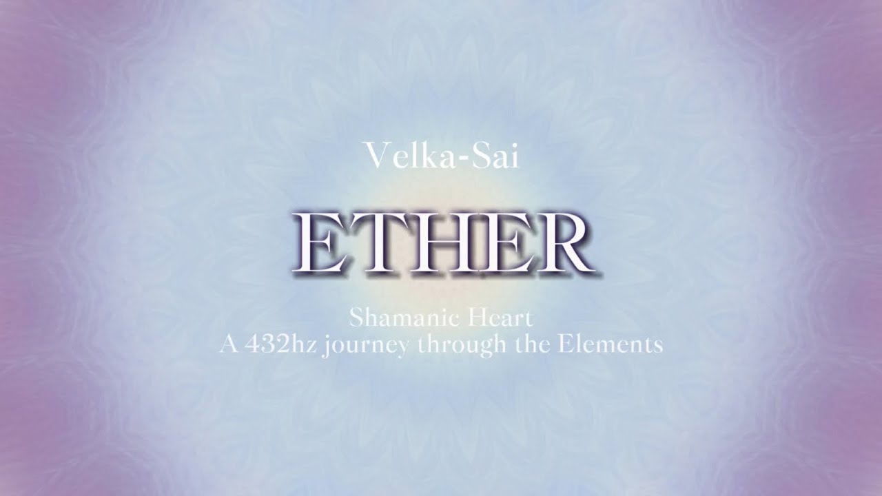 Velka-Sai - Ether (10 minutes 432hz Meditation Music) - Shamanic Heart