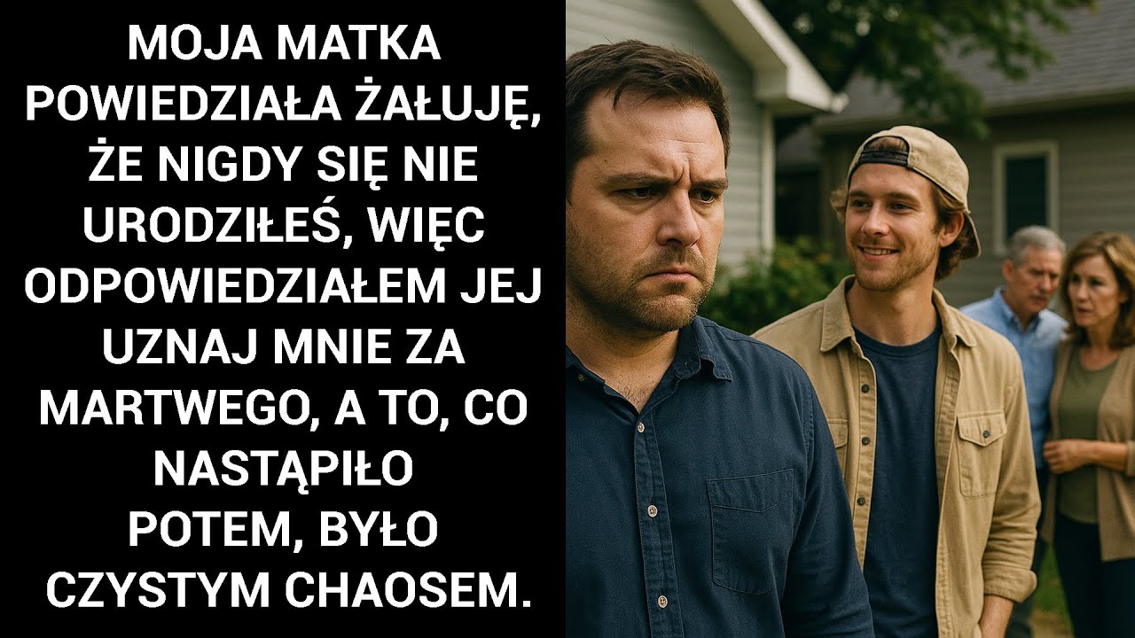 Moja Matka Powiedziała Żałuję, Że Nigdy Się Nie Urodziłeś, Więc Odpowiedziałem Jej: Uznaj Mnie Za...