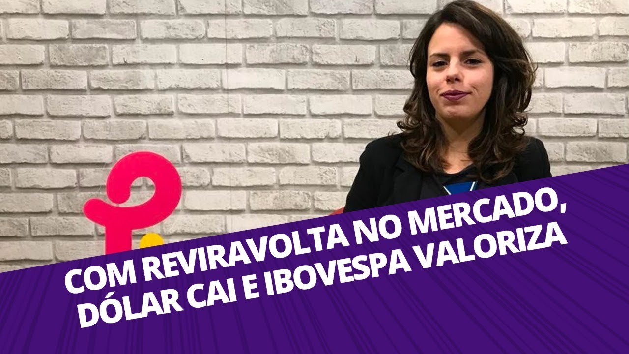 COM REVIRAVOLTA NO MERCADO, DÓLAR CAI E IBOVESPA TEM GANHOS