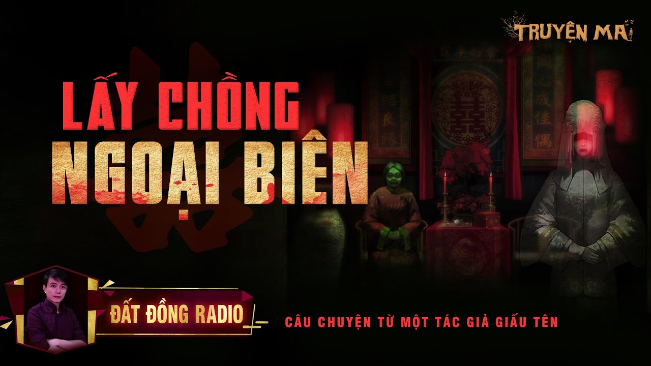 Lấy Chồng Ngoại Biên | Truyện Ma Tâm Linh Dân Gian hay | Nguyễn Huy