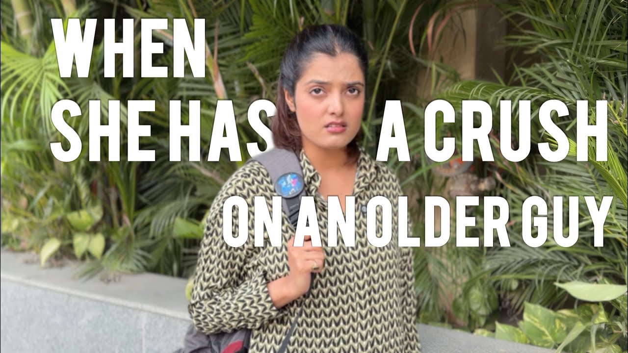 When she has a crush on an older guy