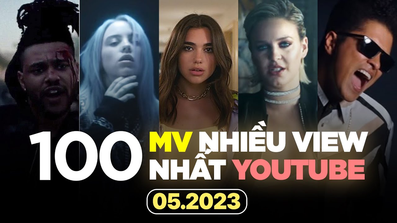 Top 100 MV Nhiều View Nhất Thế Giới Trên Youtube (05/2023) | BXHAN