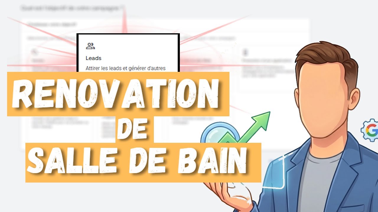 Générer des Leads Rénovation de Salle De Bain sur Google Search - Le Guide Complet