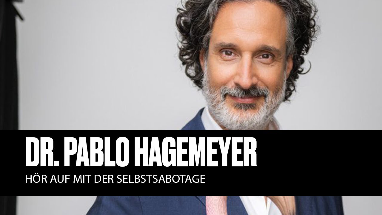 Dr. Pablo Hagemeyer - Hör auf mit der Selbstsabotage