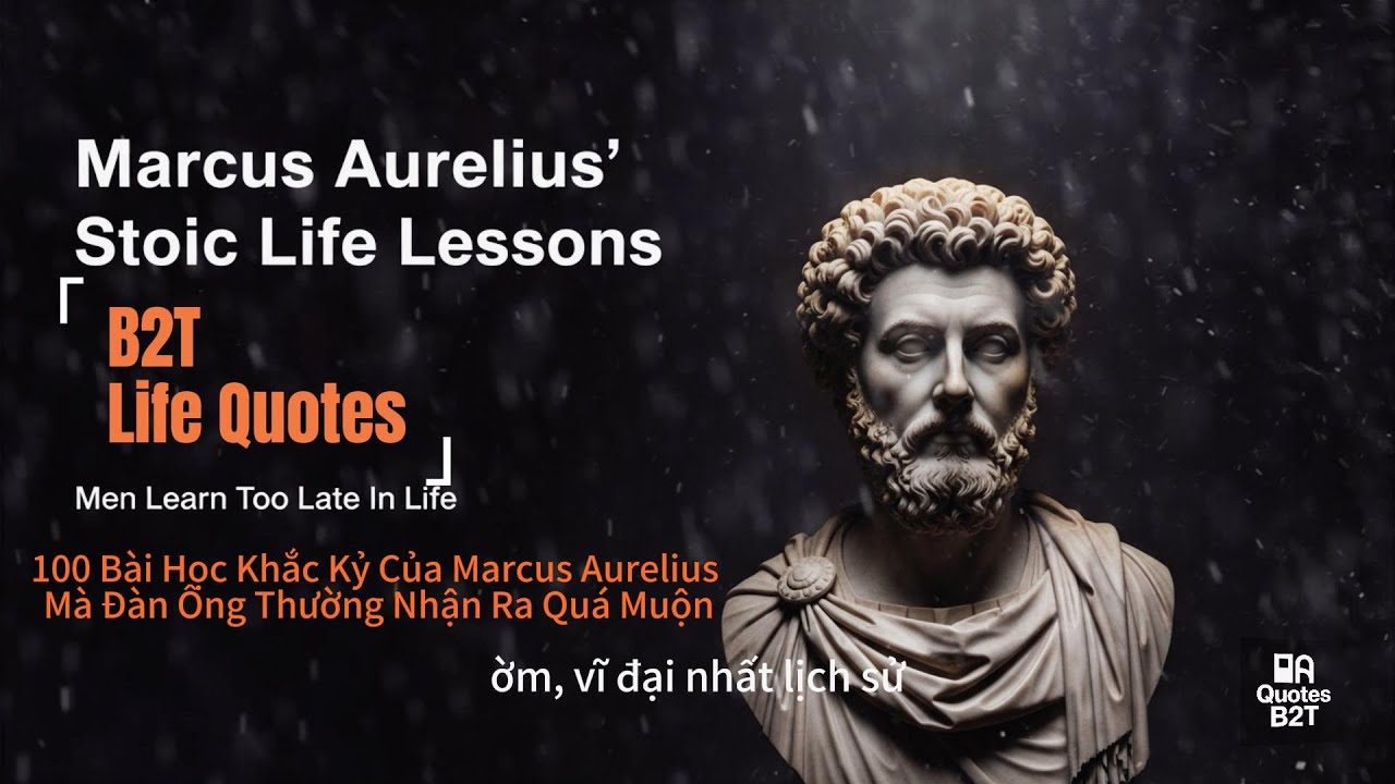 100 Bài Học Khắc Kỷ Của Marcus Aurelius Mà Đàn Ông Thường Nhận Ra Quá Muộn | B2T Life Quotes Podcast