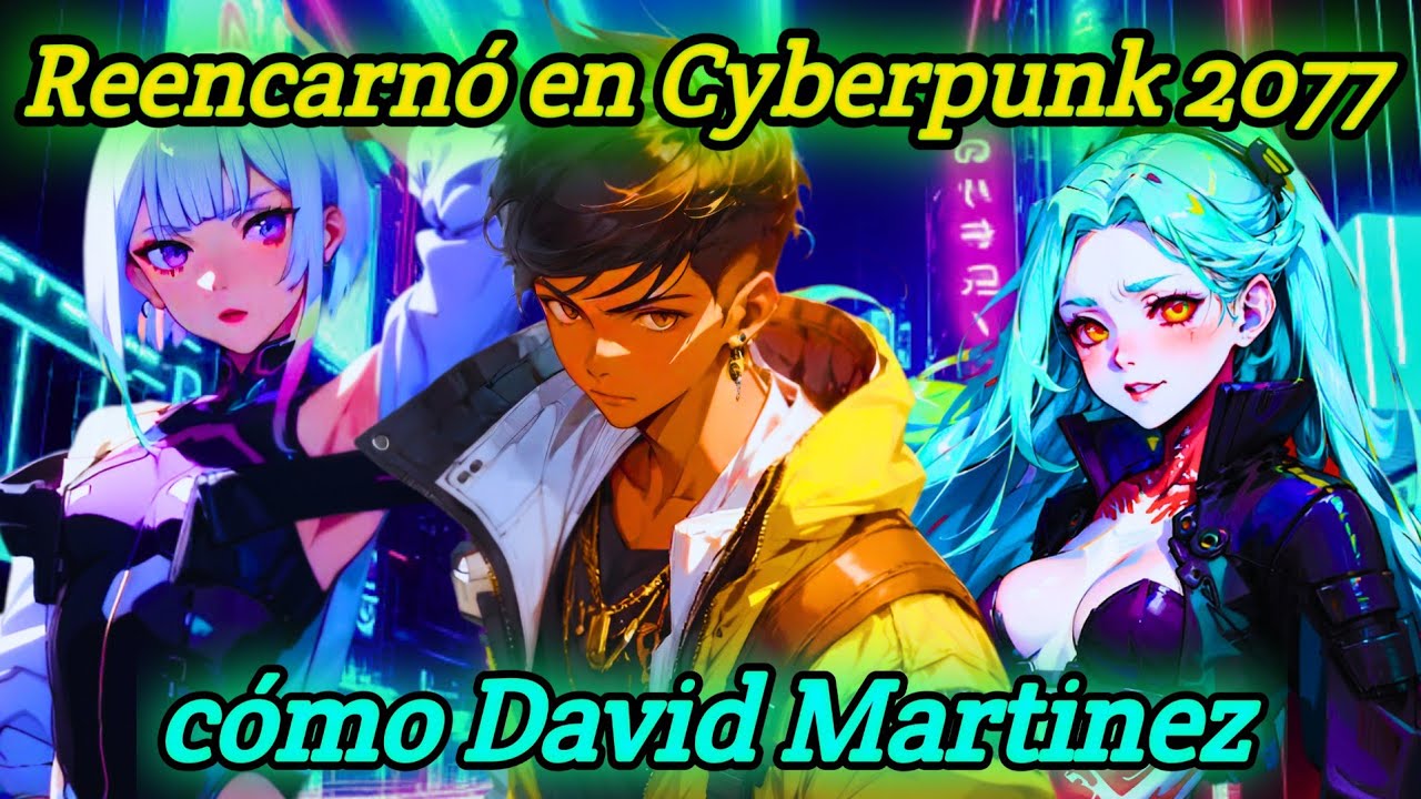 Reencarnó en Ciberpunk cómo David Martínez Capítulos 81 al 90