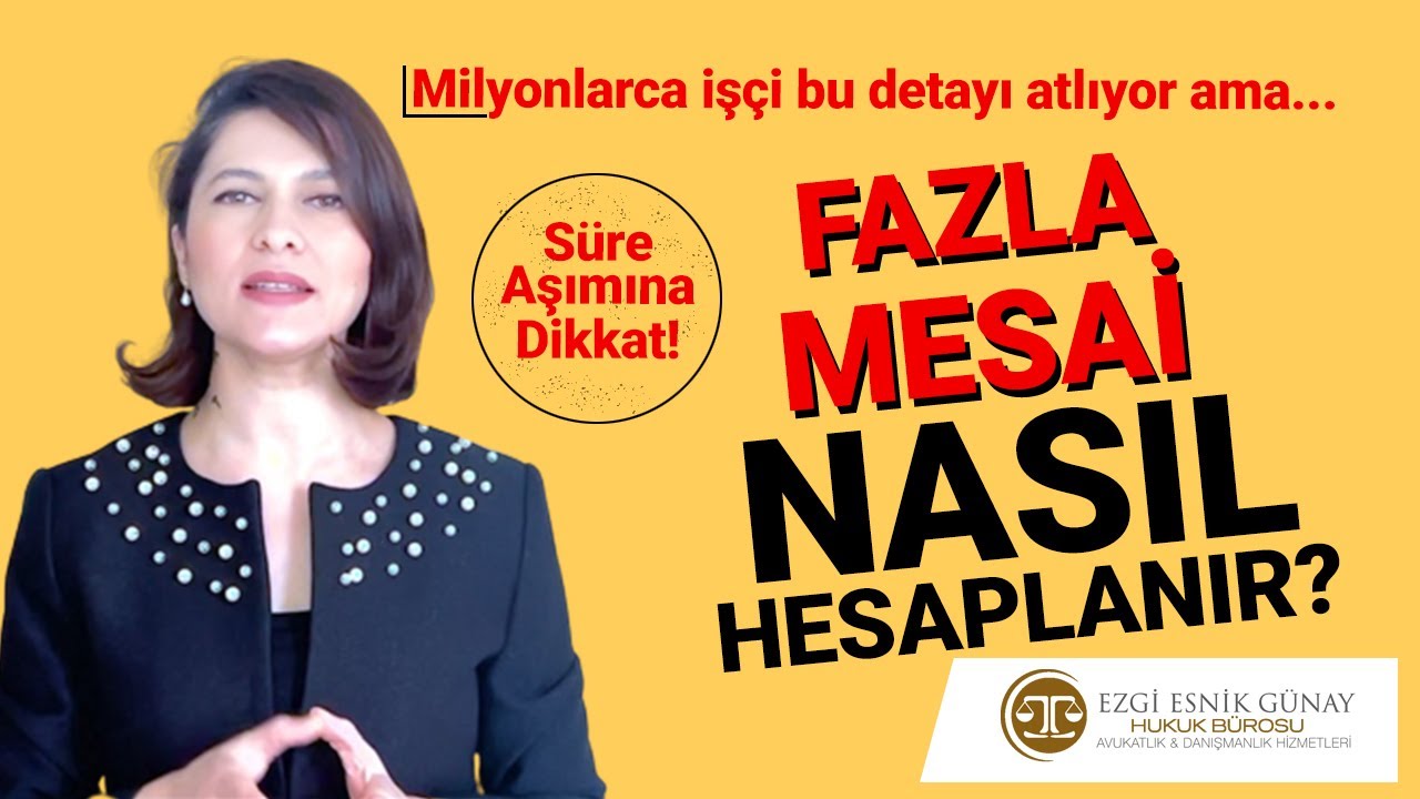 İŞÇİNİN FAZLA MESAİSİ NASIL HESAPLANIR? Avukat Ezgi Esnik Günay