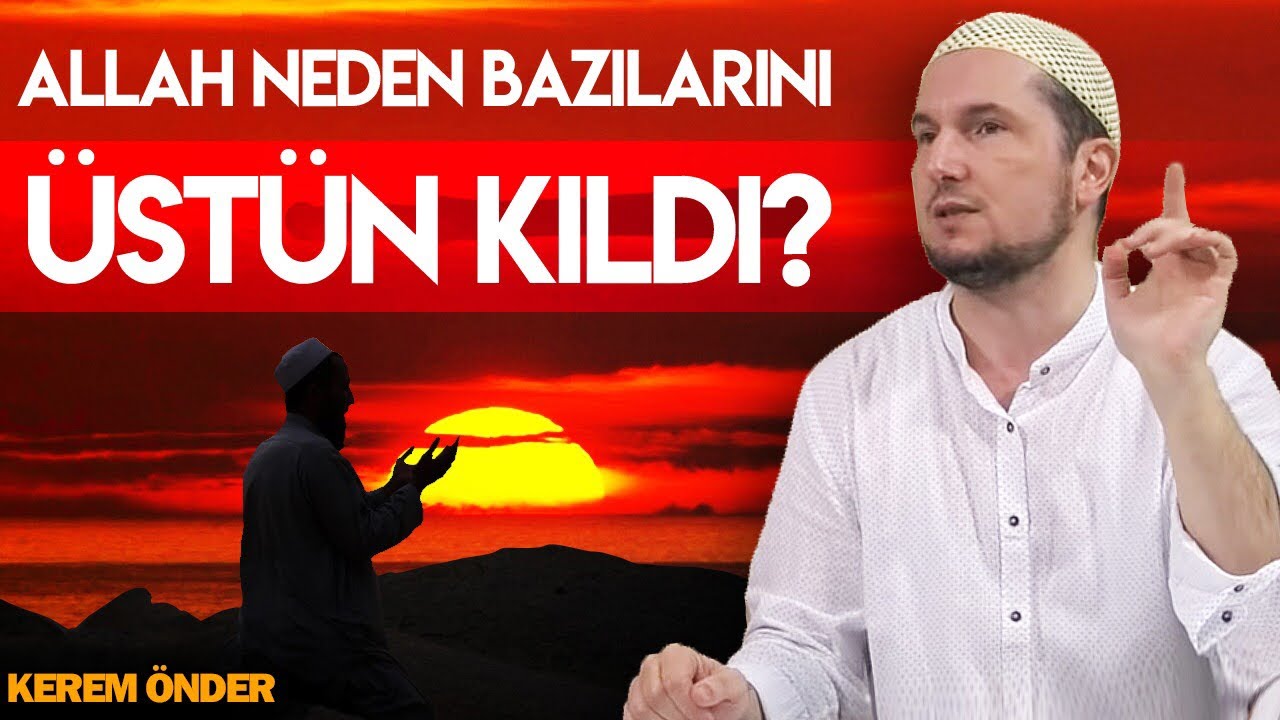 Allah neden bazılarını bazılarından üstün kıldı? / 17.09.2019 / Kerem Önder