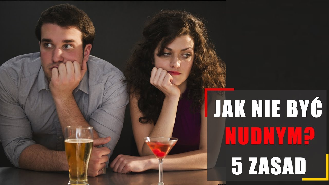 Jak nie być nudnym? 5 zasad
