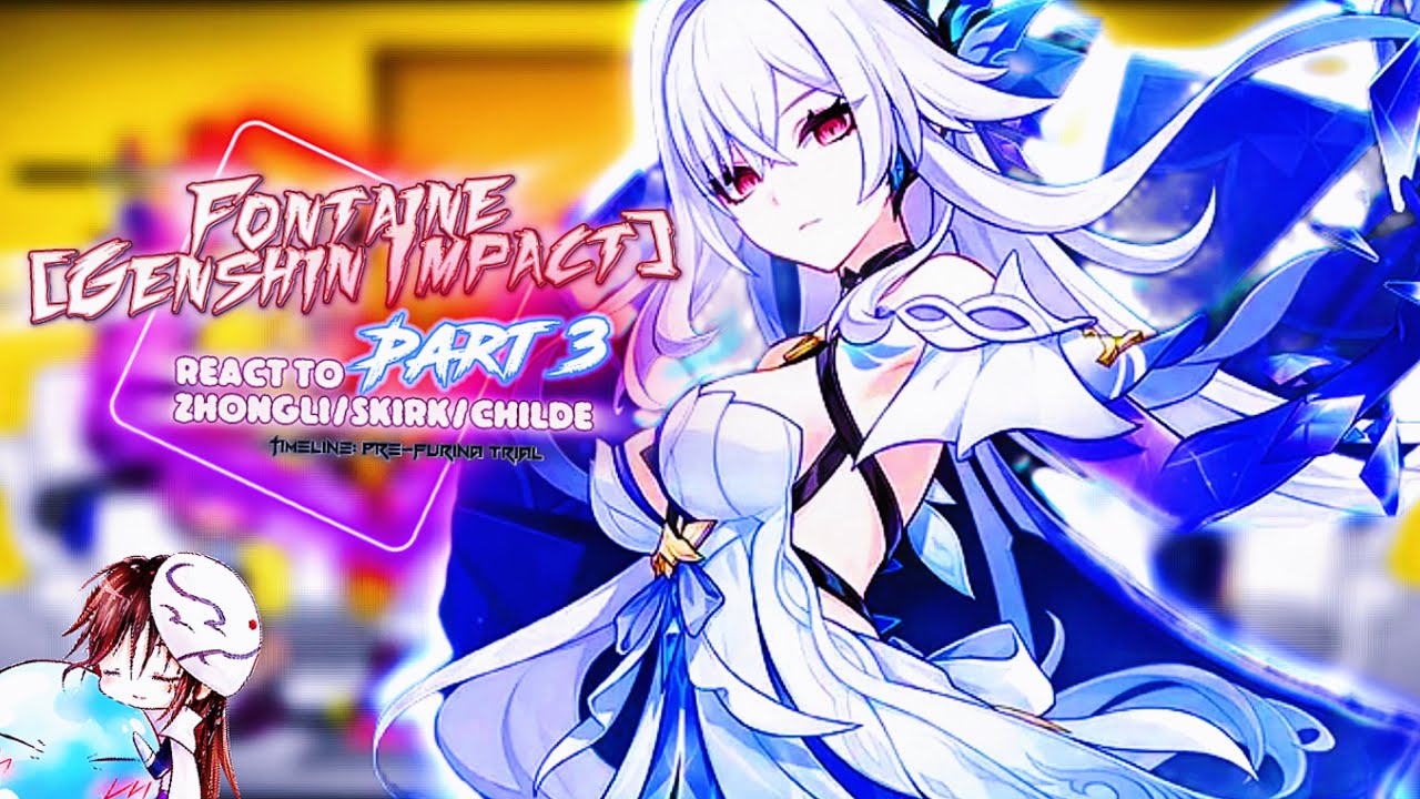 [Genshin Impact] Fontaine react to Childe/ZHONGLI/Skirk [Part 3] |Gacha Reaction|+Theory