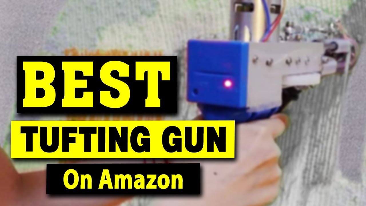 Best Tufting Gun You Can Buy on Amazon, That Are Worth Your Money