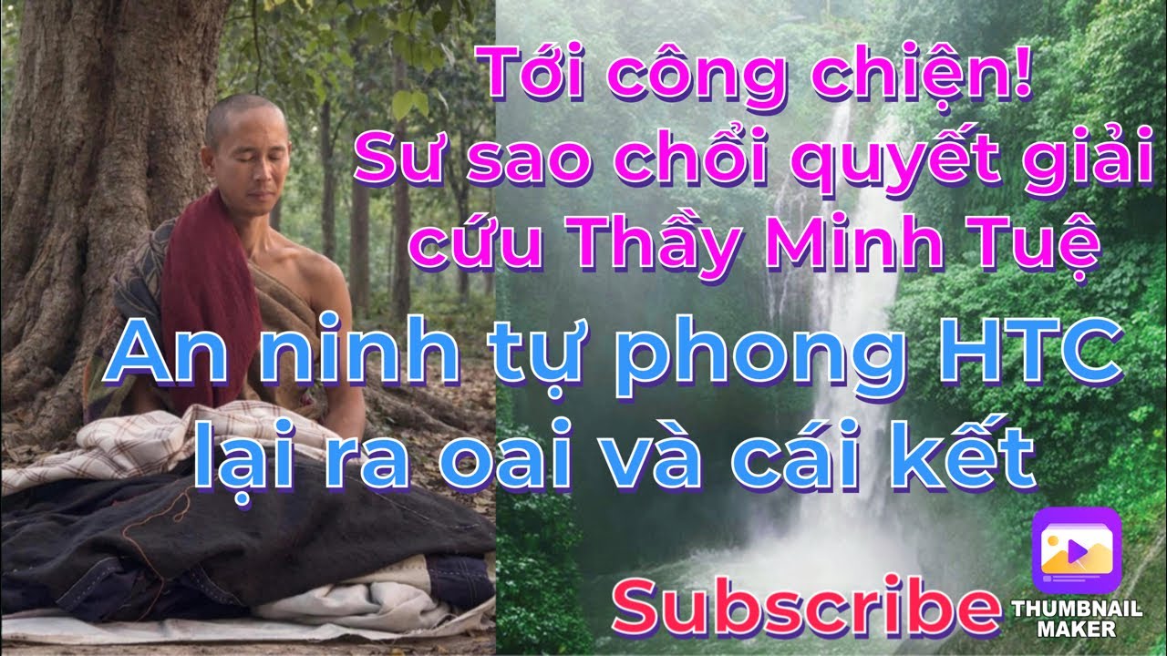 Sư Sao chổi quyết giải cứu Thầy Minh Tuệ/An ninh tự phong HTC lại ra oai và cái kết xịt keo
