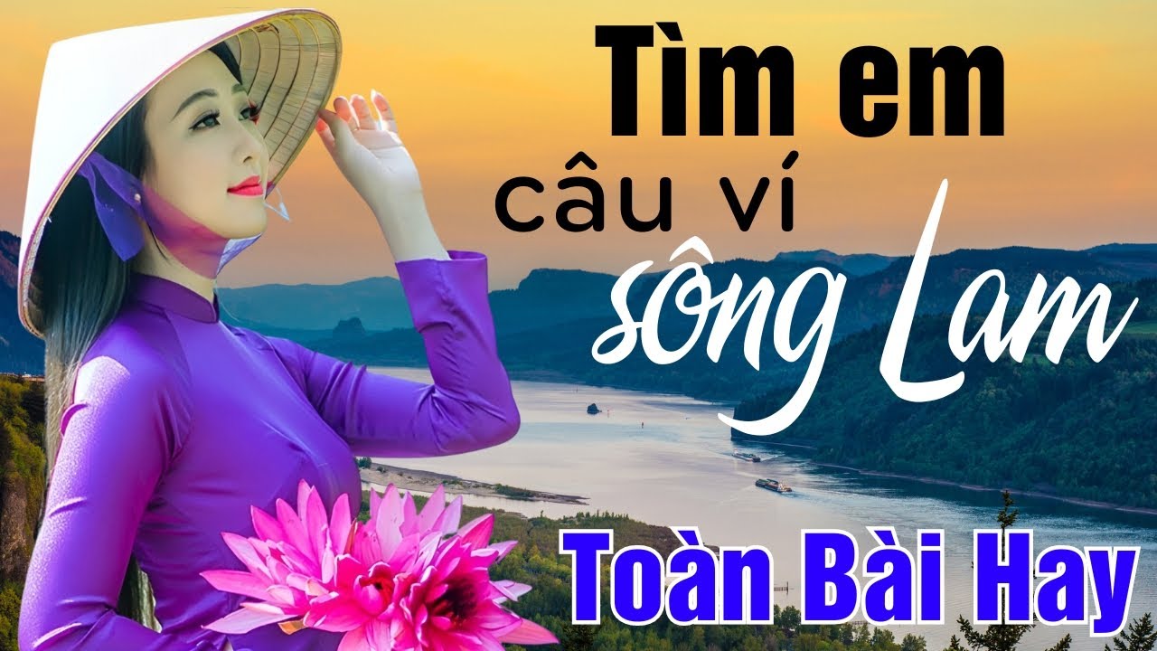 Về Xứ Nghệ Cùng Anh, Lỡ Hẹn Với Dòng Lam, Tìm Em Câu Ví Sông Lam - Dân ca xứ Nghệ HOT NHẤT HIỆN NAY🔥