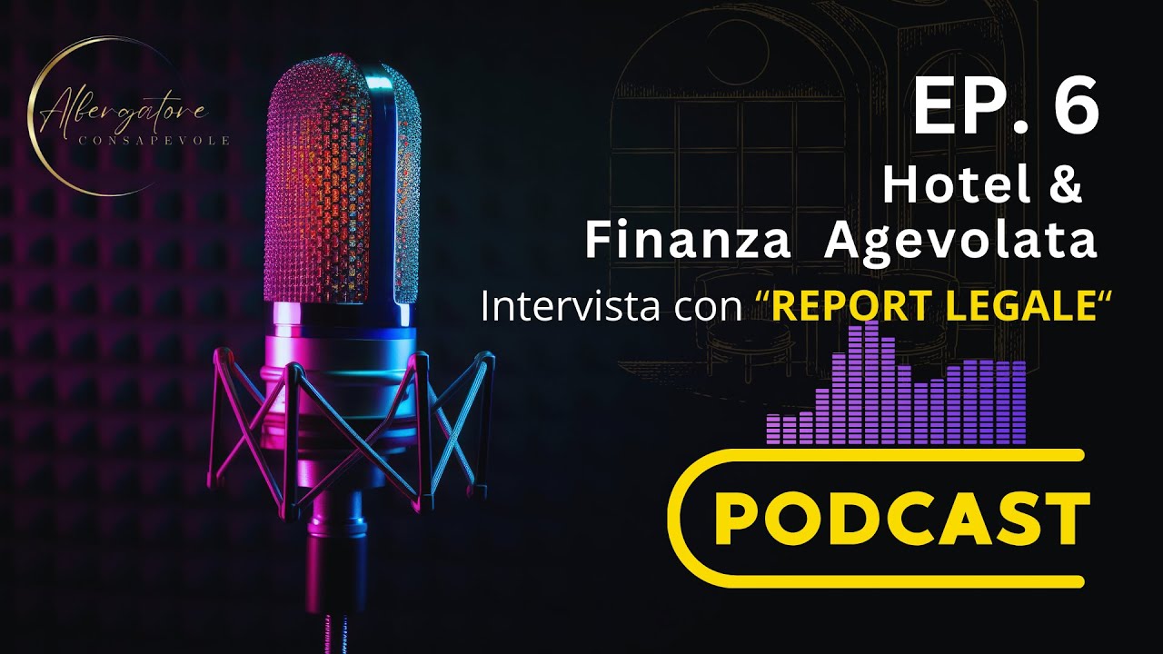 Episodio 6: Hotel e Finanza Agevolata | Intervista con REPORT LEGALE