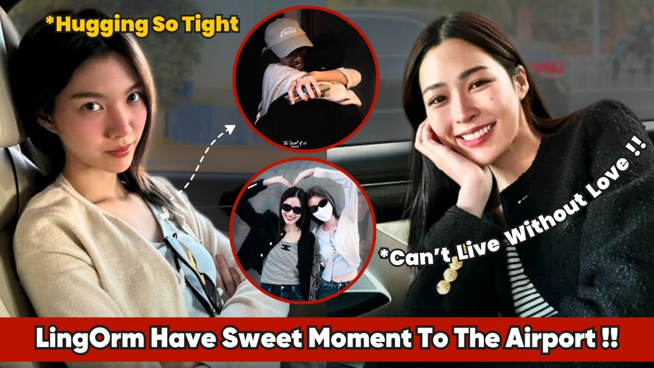 LingOrm Having Gentle Sweet Moment On Their Way to Airport !!