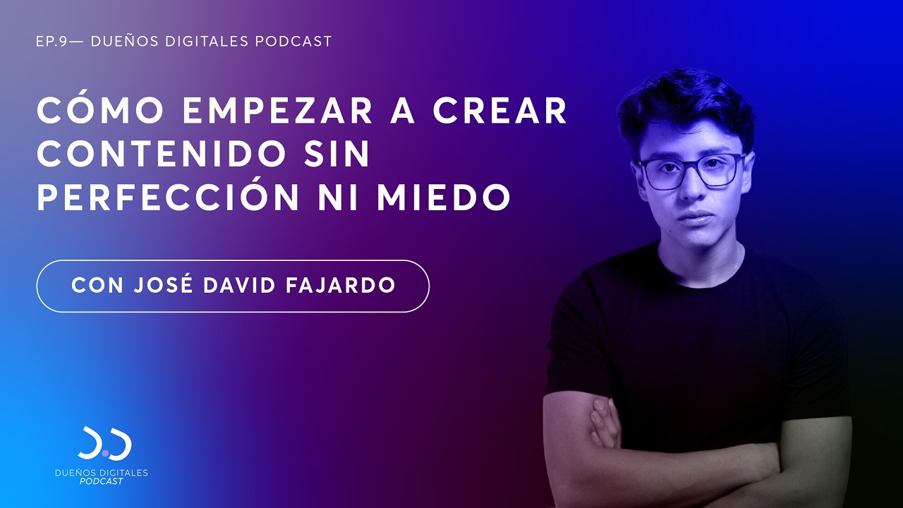 Ep. 09 | Cómo empezar a crear contenido sin perfección ni miedo | Con José David Fajardo