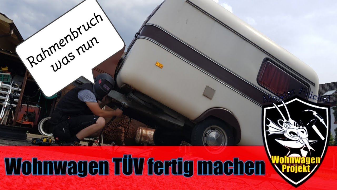 Wohnwagen TÜV fertig machen trotz Rahmenbruch