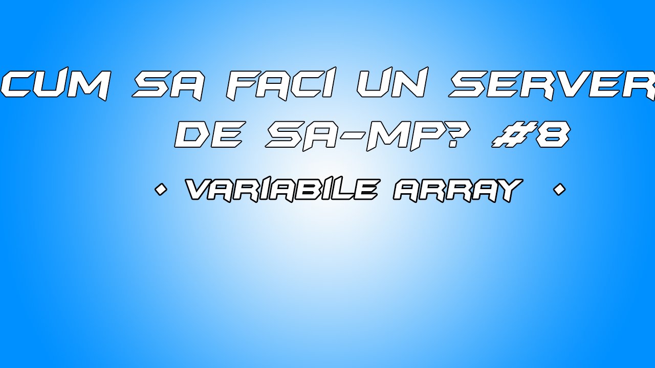 Cum Sa Faci Un Server De Samp? #8 |Variabile Array