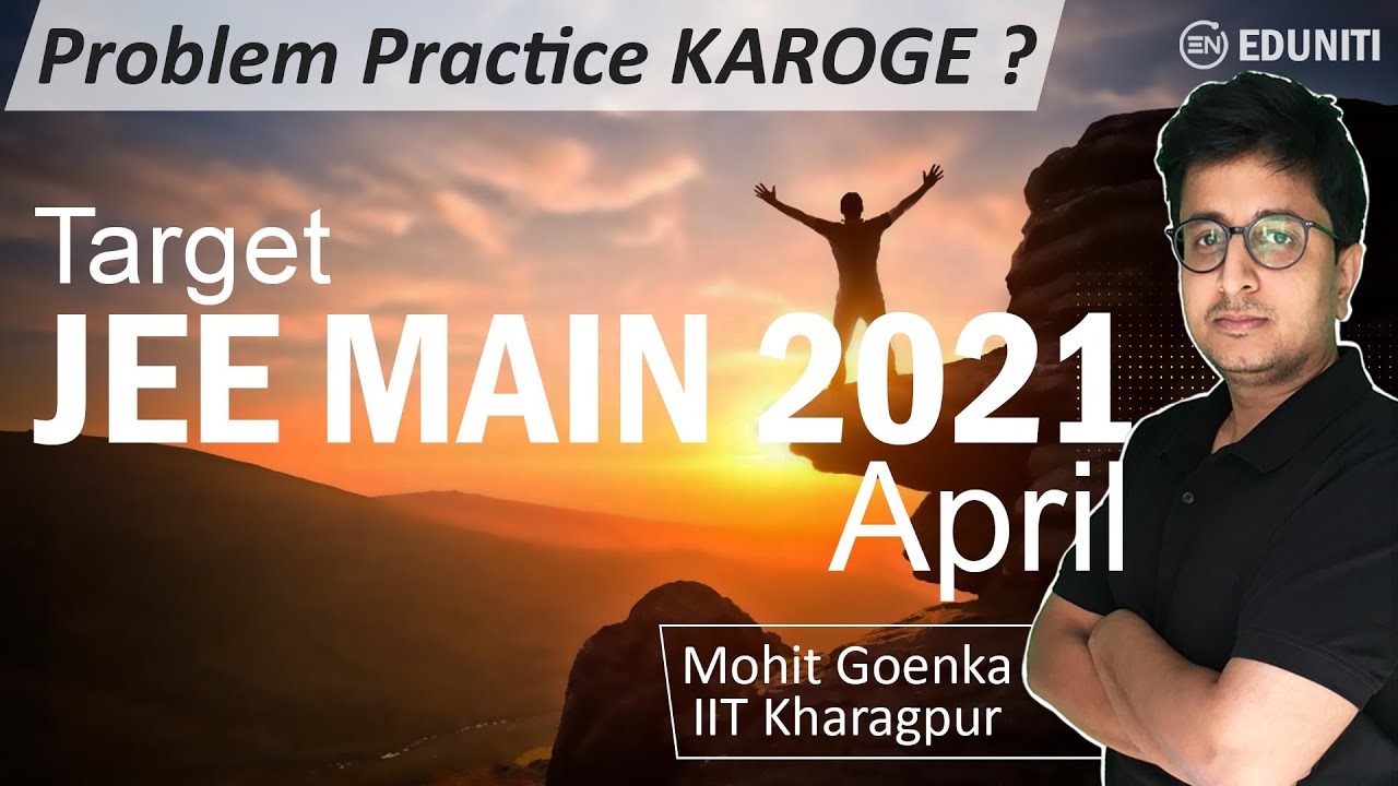 Not the time to STOP | Target JEE Main 2021 April | Practice करोगे ? | Mohit Goenka
