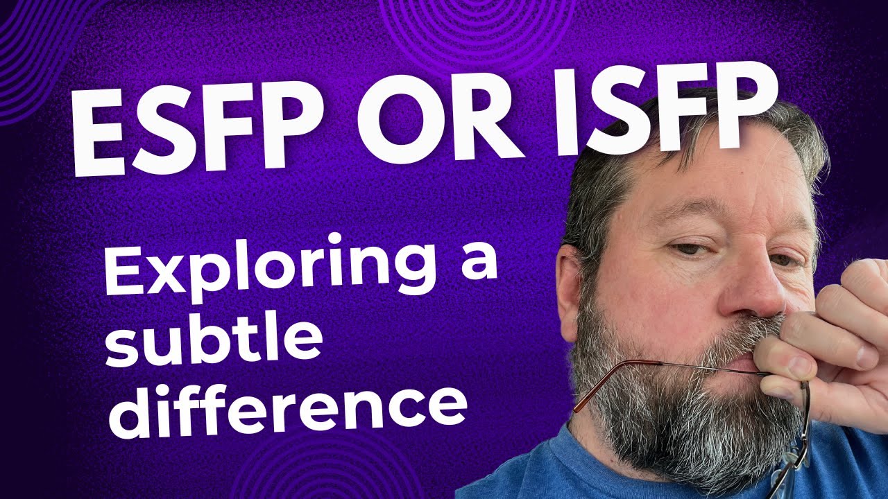 ESFP or ISFP - Exploring a Subtle Difference