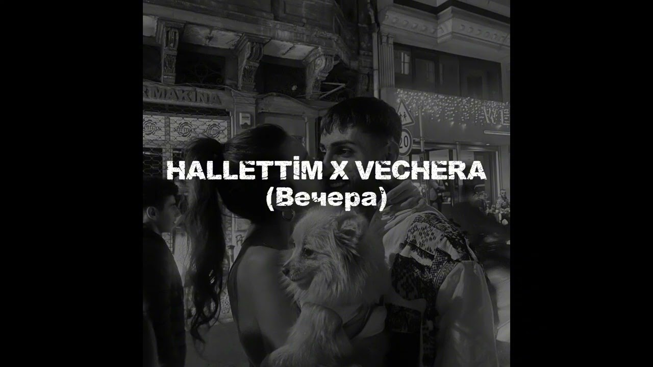 HALLETTİM X VECHERA (Вечера)