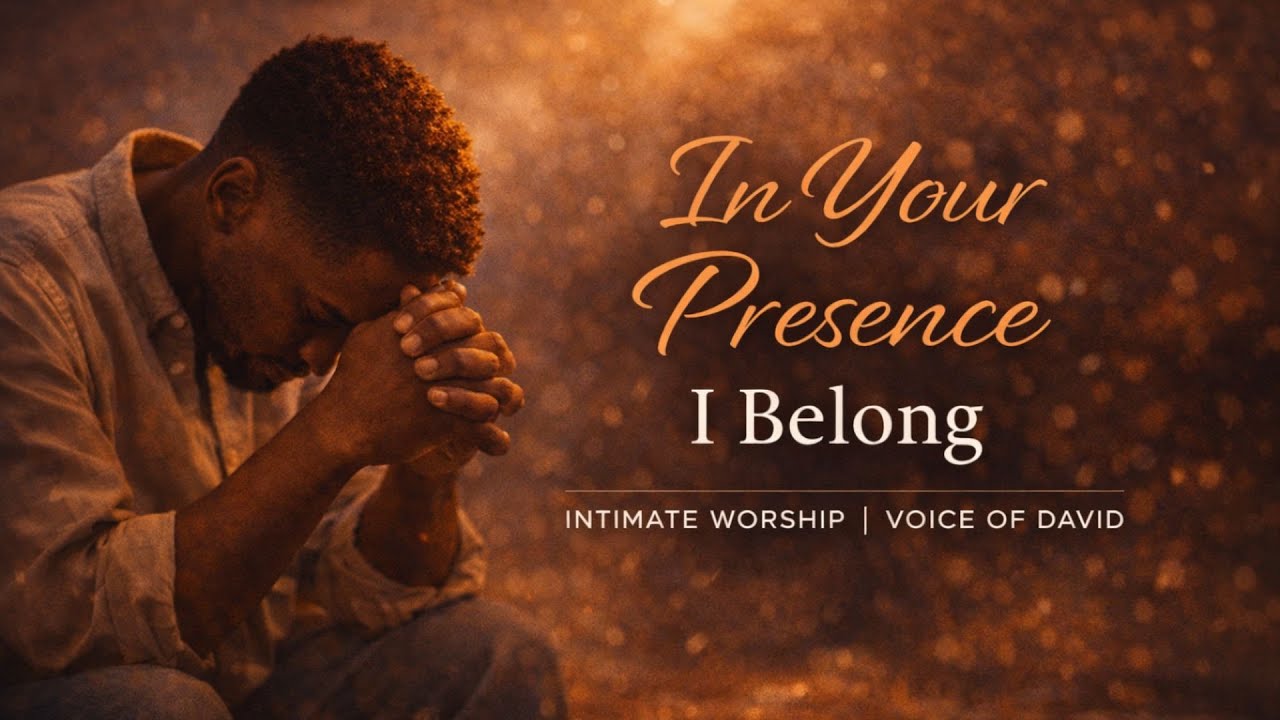 In Your Presence I Belong | Intimate Worship & Prayer | Voice of David