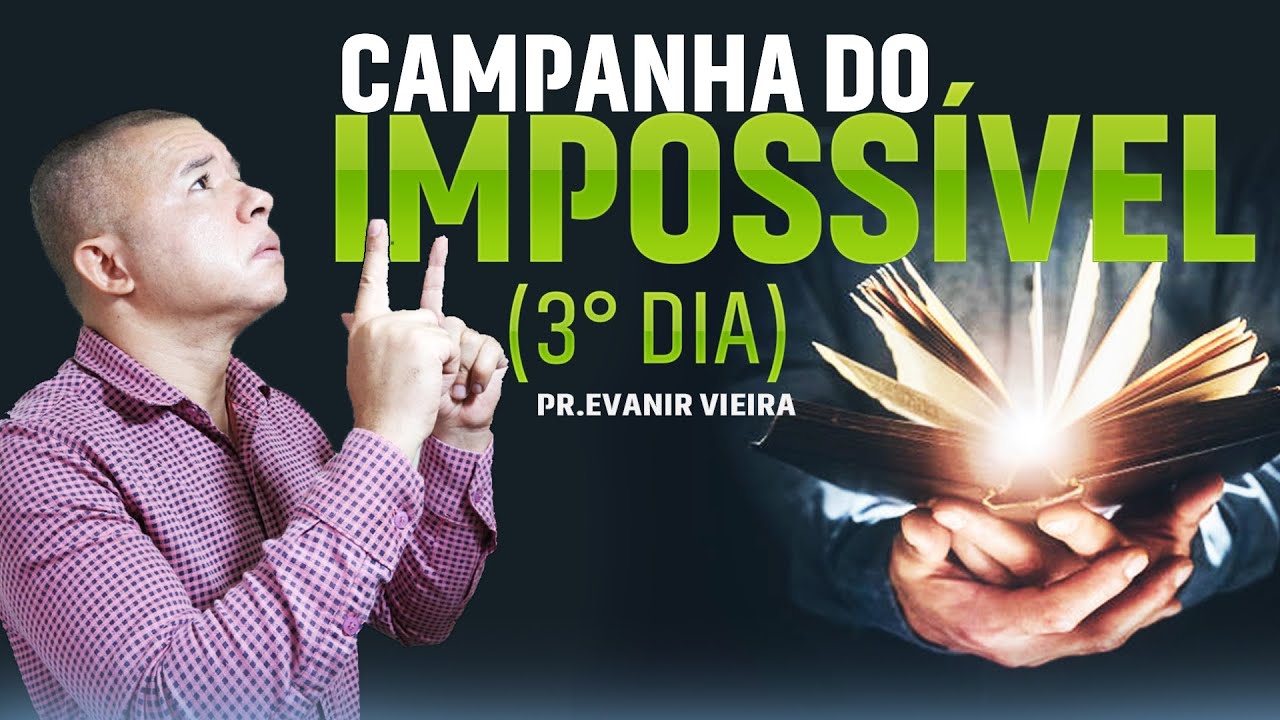 Campanha do impossível com o Pastor Evanir Vieira (3º dia)