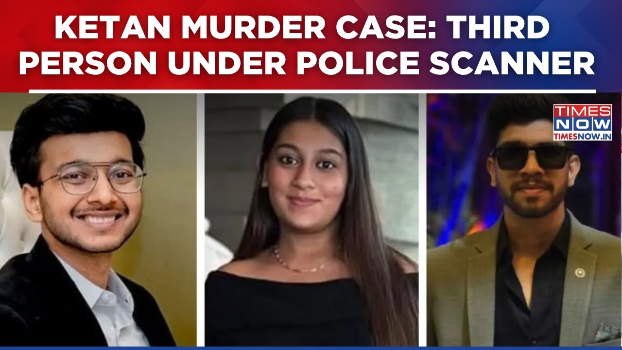 Ketan Agarwal Murder Case New Twist: Third Person Under Police Scanner: Sources | Top Update