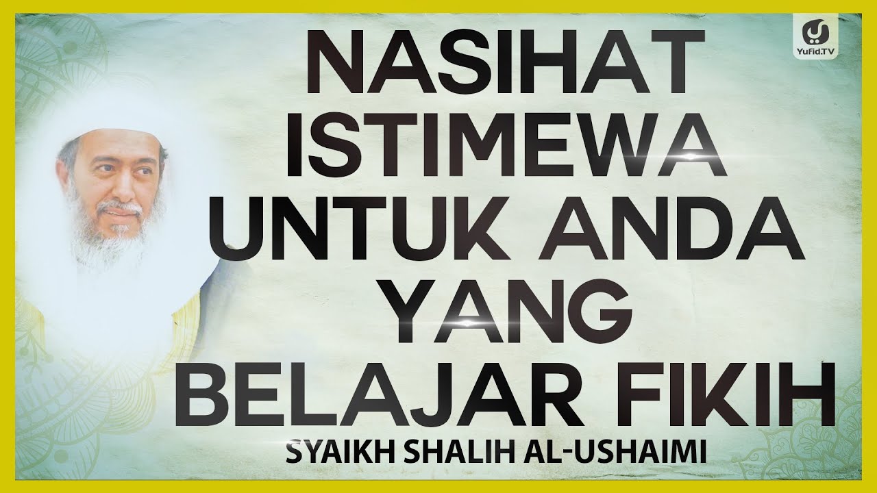 Nasihat Istimewa untuk Anda yang Belajar Fikih - Syaikh Shalih al-Ushaimi #NasehatUlama