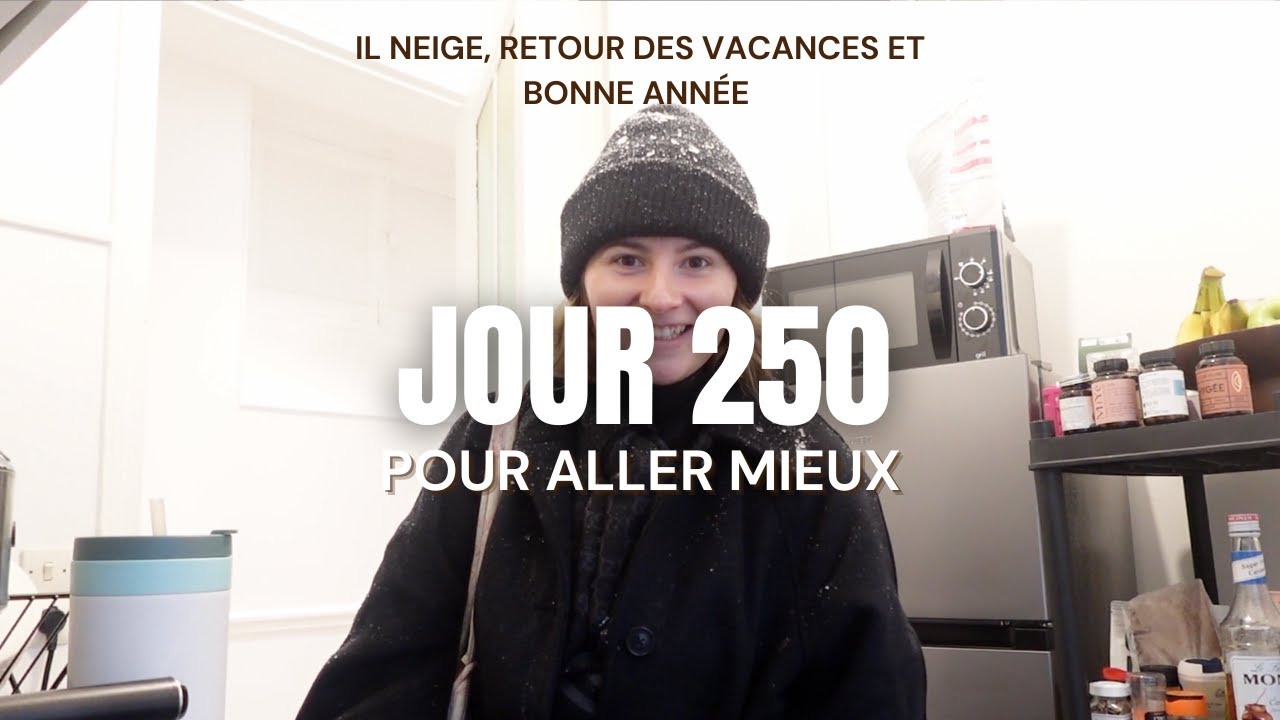 Jour 250 pour aller mieux
