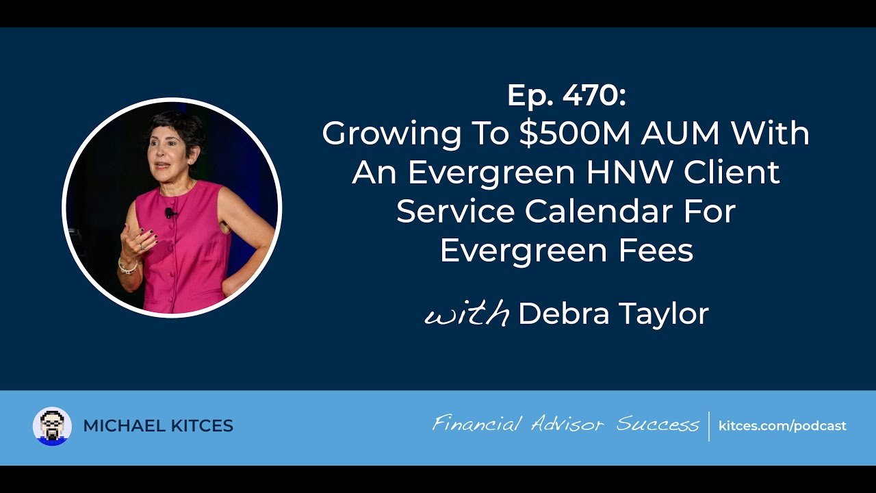 Growing To $500M With A HNW Client Service Calendar - Debra Taylor | Financial Advisor Success Ep470
