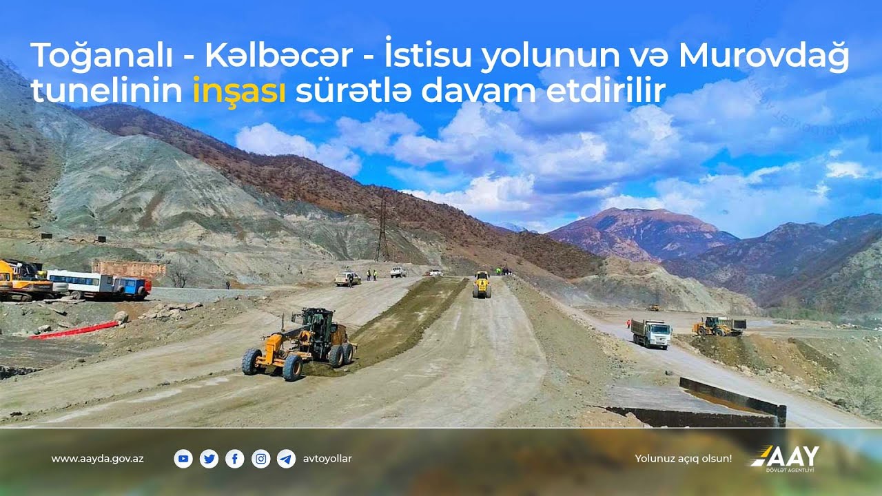 Toğanalı-Kəlbəcər-İstisu yolunun və Murovdağ tunelinin inşası sürətlə davam etdirilir
