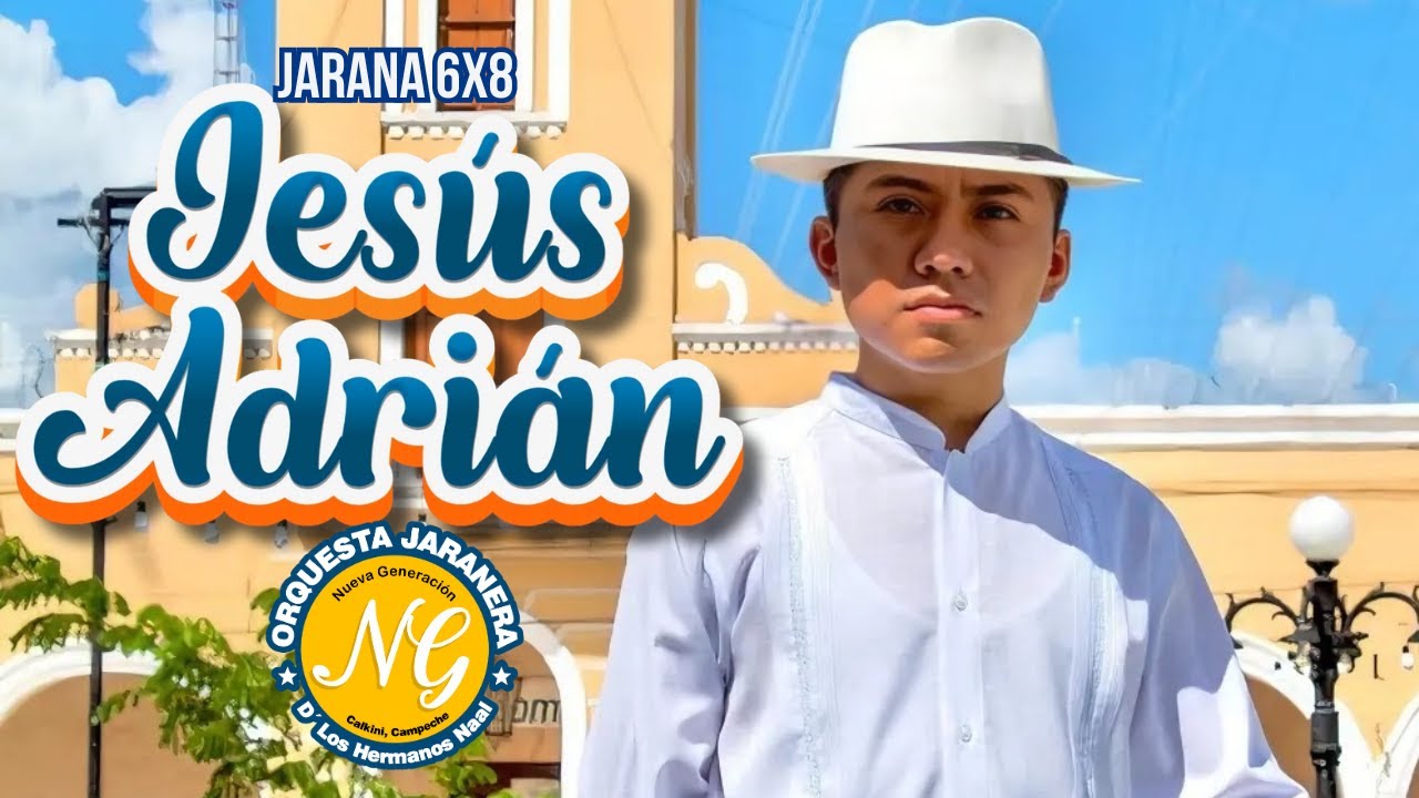 Jesús Adrián (Jarana 6x8) - Orquesta Nueva Generación