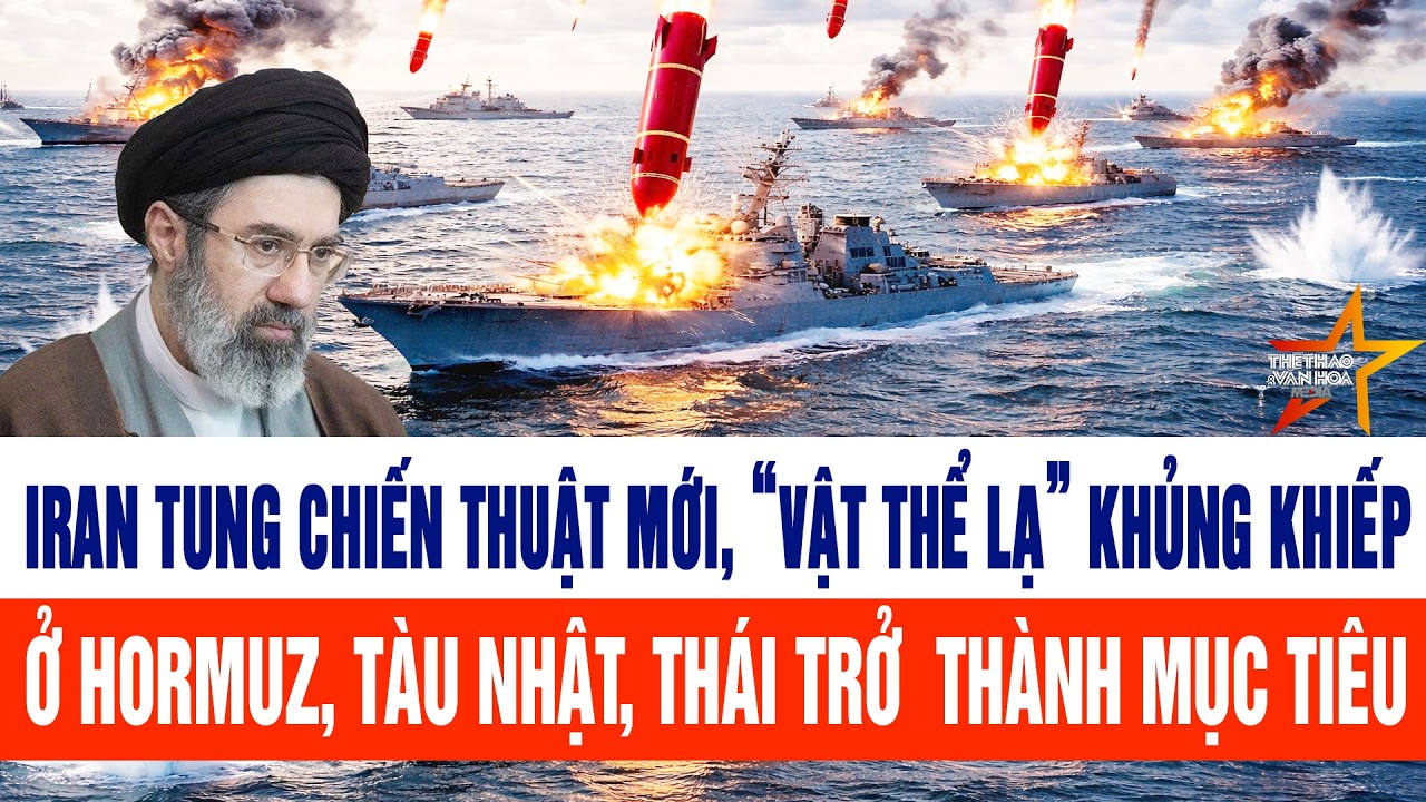 Iran tung chiến thuật mới “vật thể lạ” khủng khiếp ở Hormuz, tàu Nhật, Thái trở  thành mục tiêu
