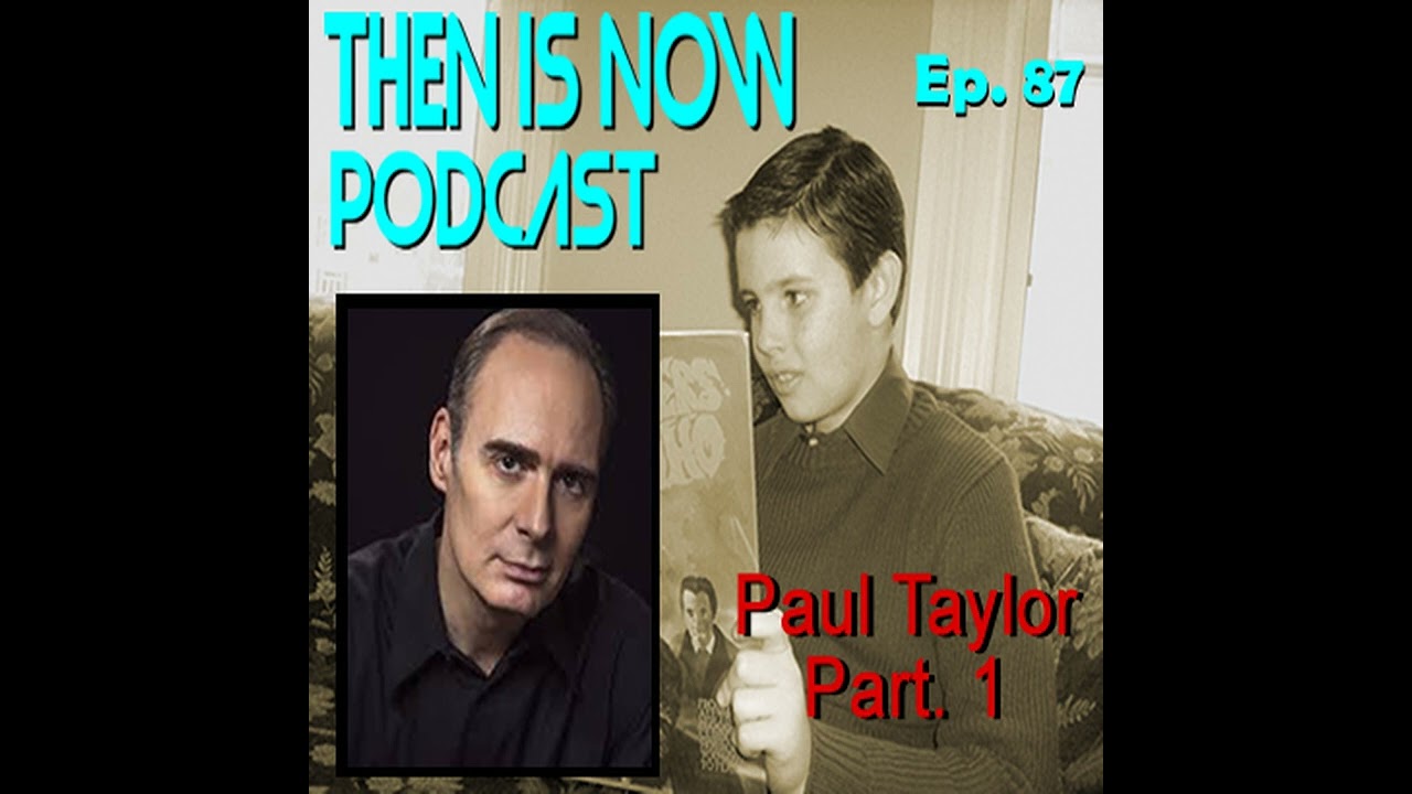 Then Is Now Ep. 87 - Paul Taylor Part 1