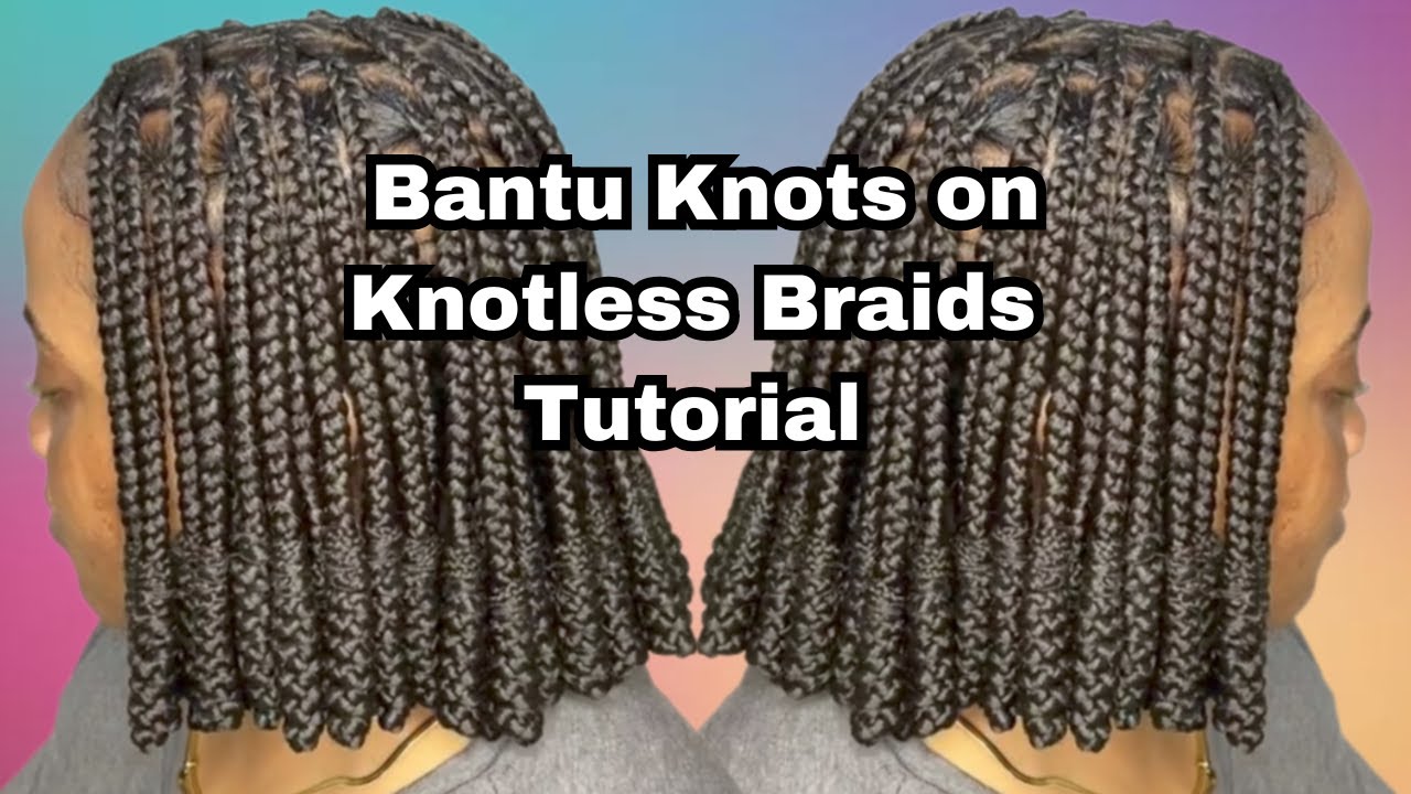 4 Easy Methods to Create Bantu Knot on Knotless Braids