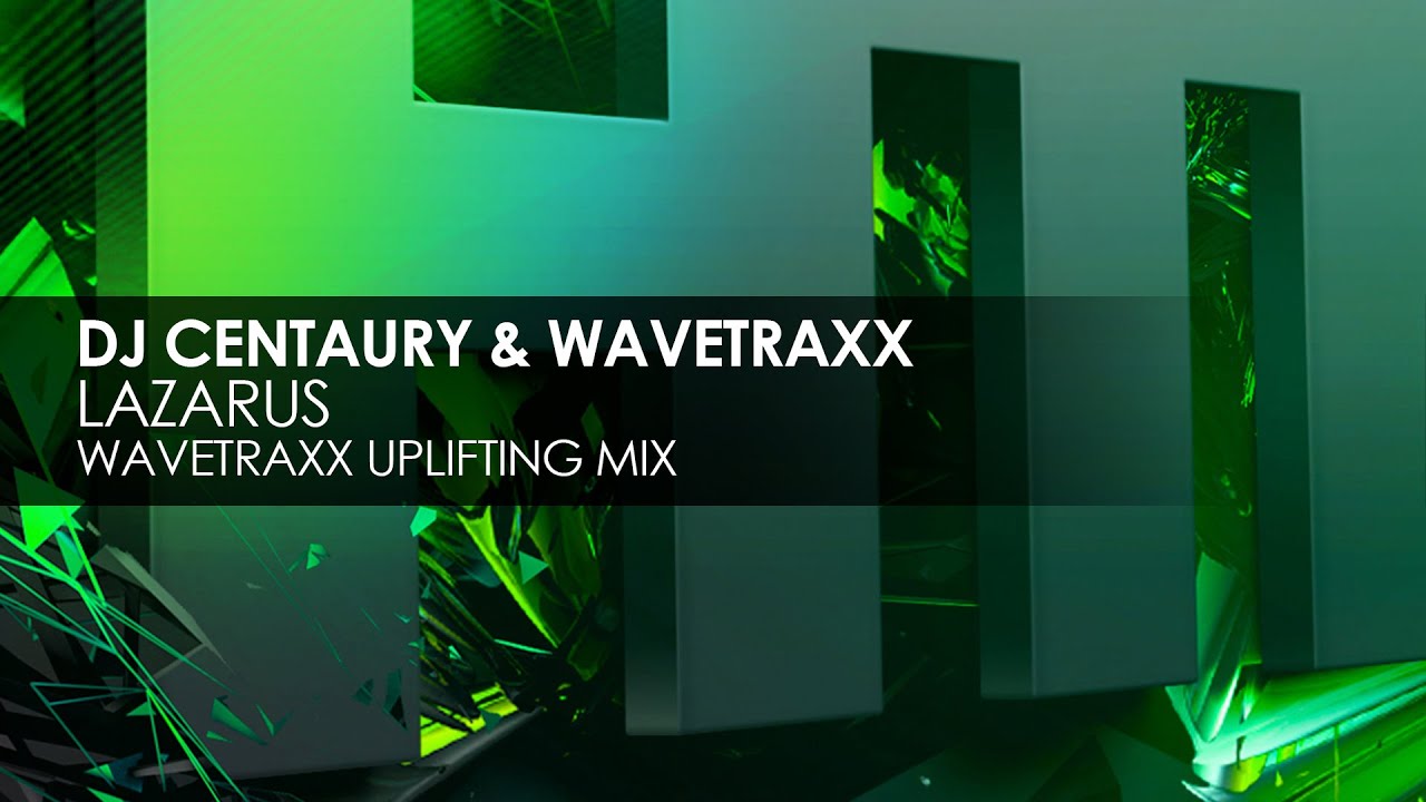 DJ Centaury & Wavetraxx - Lazarus (Wavetraxx Uplifting Mix)