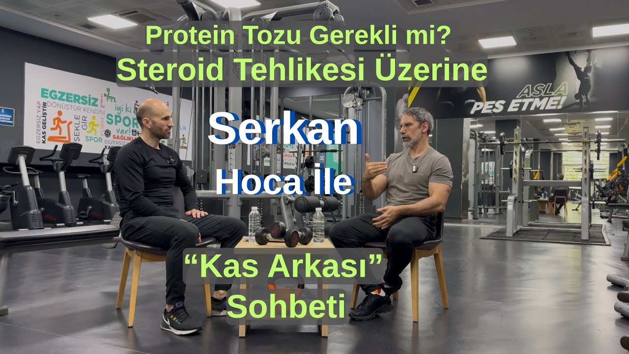 Protein Tozu Gerekli mi? Steroid Tehlikesi &Uuml;zerine Serkan Yimsel Hoca İle &ldquo;Kas Arkası&rdquo; Sohbeti