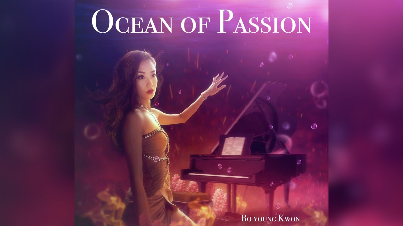 &lsquo; Ocean of Passion&rsquo; by Bo young Kwon (High Quality Audio version)