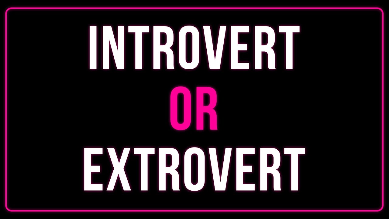 Are you  INTROVERT or EXTROVERT? (personality test/quiz)